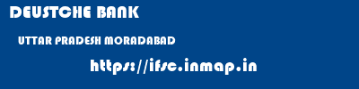 DEUSTCHE BANK  UTTAR PRADESH MORADABAD    ifsc code